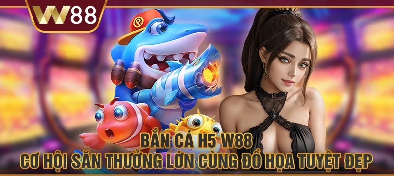 bắn cá h5 w88